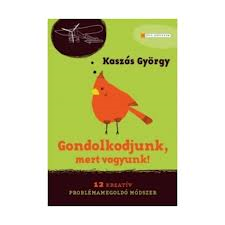 Kaszás György: Gondolkodjunk, mert vagyunk!